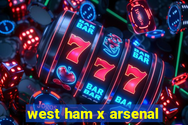 west ham x arsenal